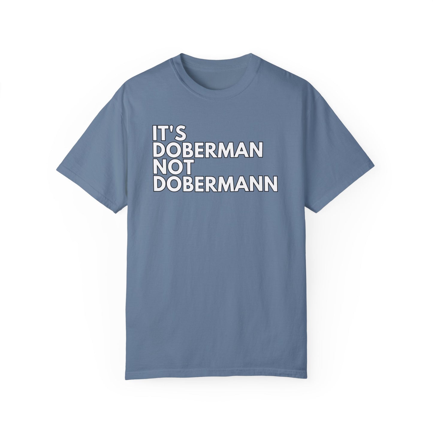 It's Doberman 1 Unisex Garment-Dyed T-shirt