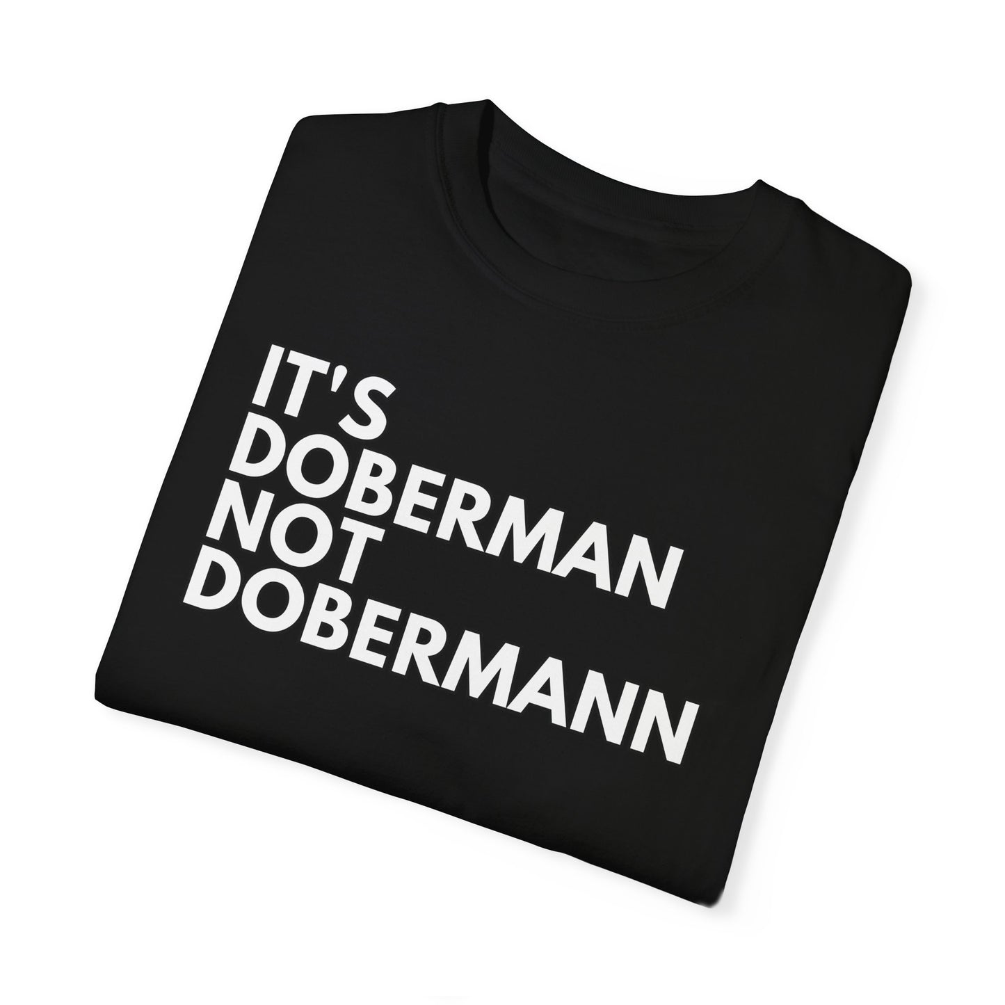 It's Doberman 1 Unisex Garment-Dyed T-shirt