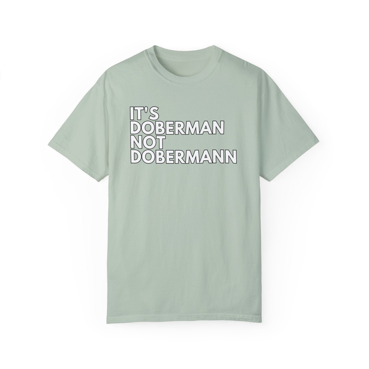 It's Doberman 1 Unisex Garment-Dyed T-shirt