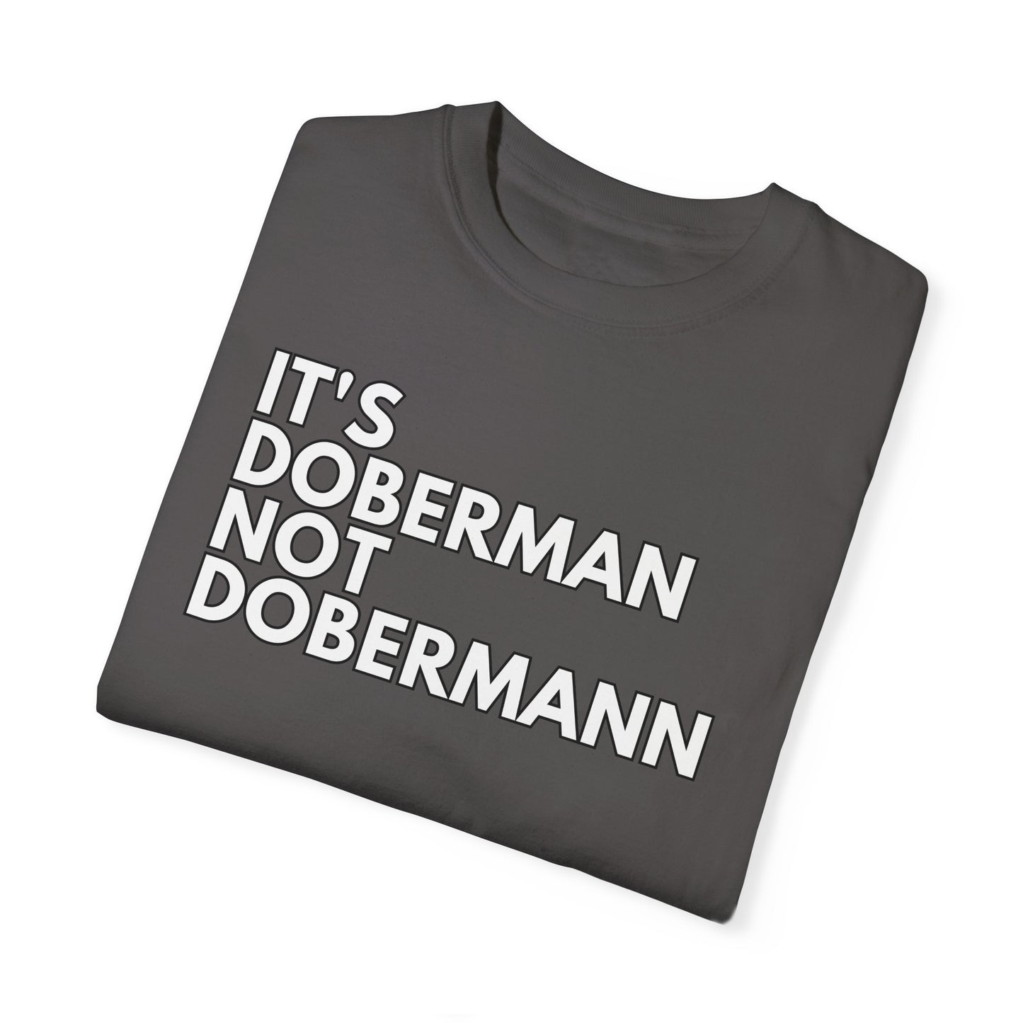 It's Doberman 1 Unisex Garment-Dyed T-shirt
