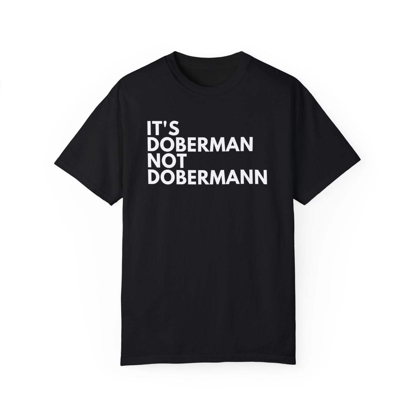 It's Doberman 1 Unisex Garment-Dyed T-shirt