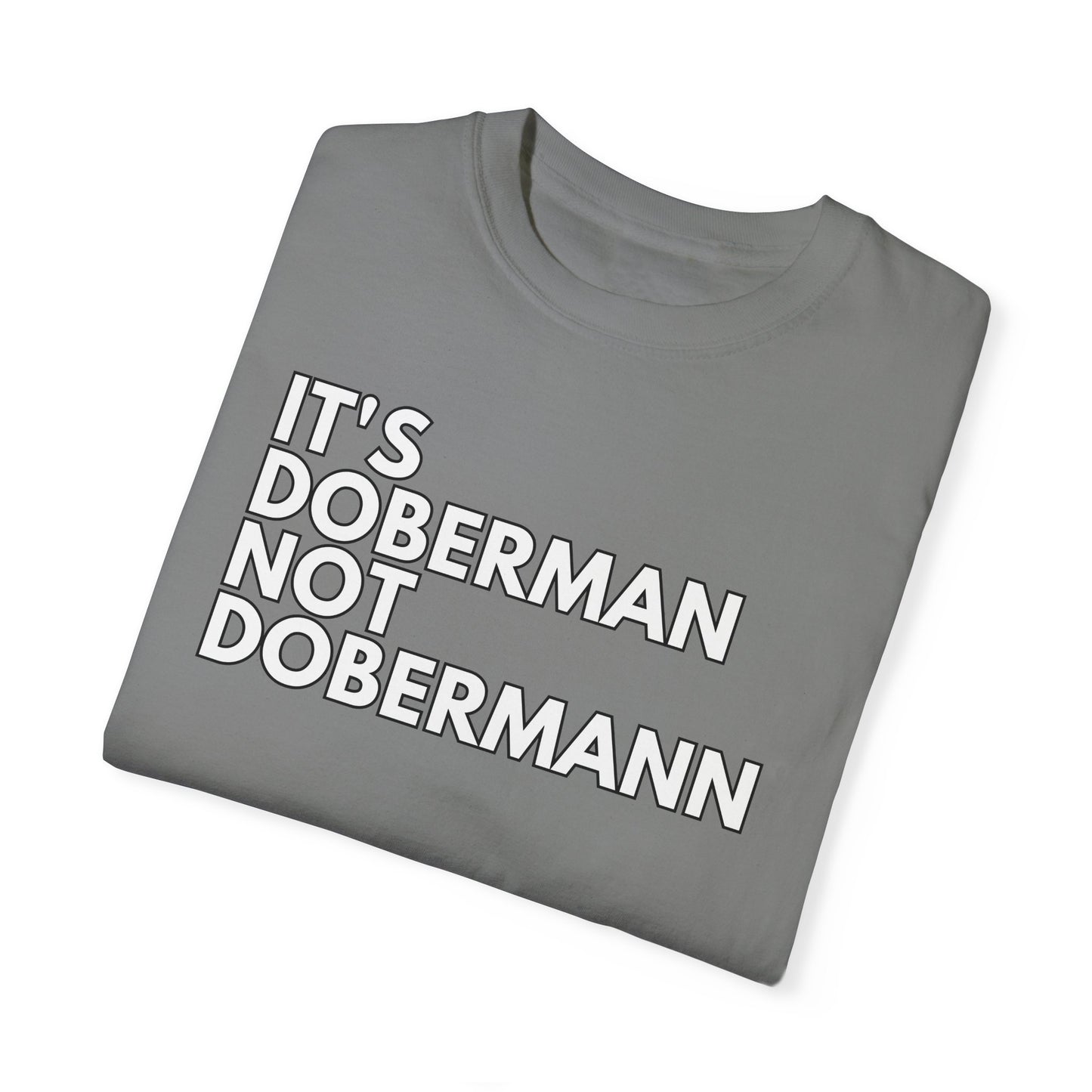 It's Doberman 1 Unisex Garment-Dyed T-shirt
