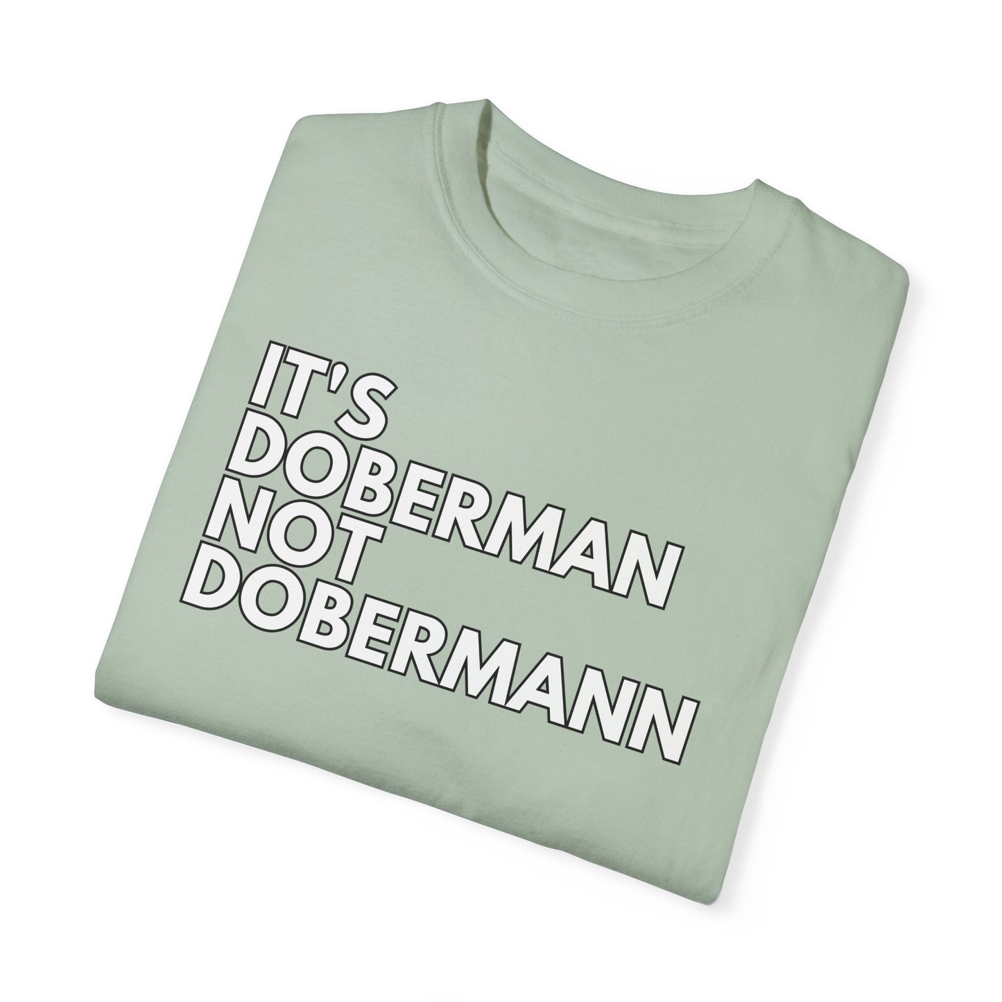 It's Doberman 1 Unisex Garment-Dyed T-shirt